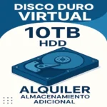 Disco Duro Virtual 10TB soporte en HDD y en formato de alquiler como almacenamiento adicional
